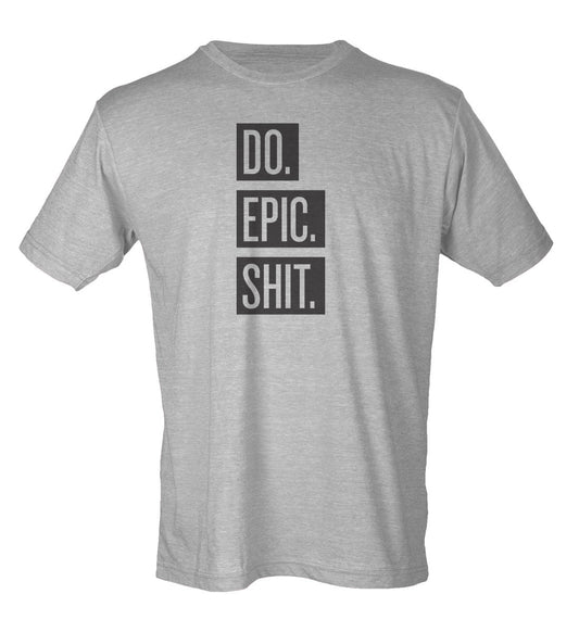 Do Epic Shit T-Shirt